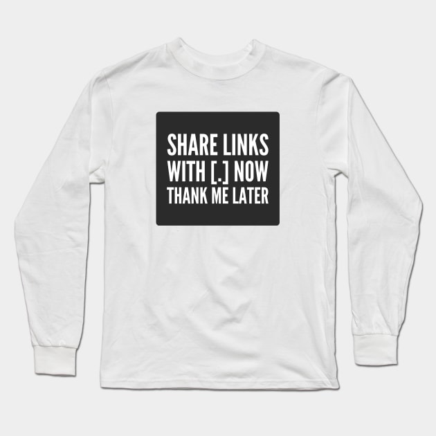 Cybersecurity Share Link With Brackets Thank Me Later Black Background Long Sleeve T-Shirt by FSEstyle